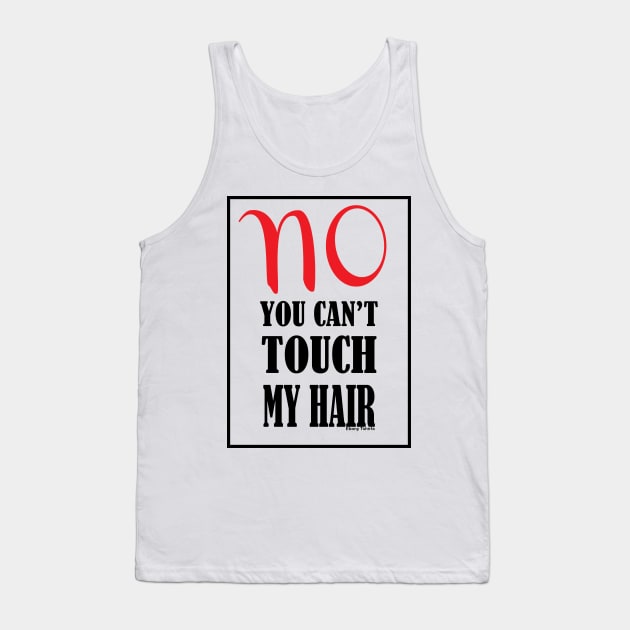 No You Can't Touch My Hair Tank Top by Ebony T-shirts